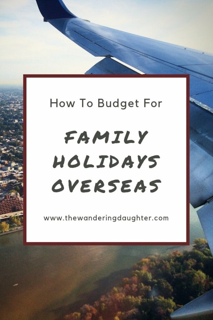 How to Budget For Family Holidays Overseas | The Wandering Daughter