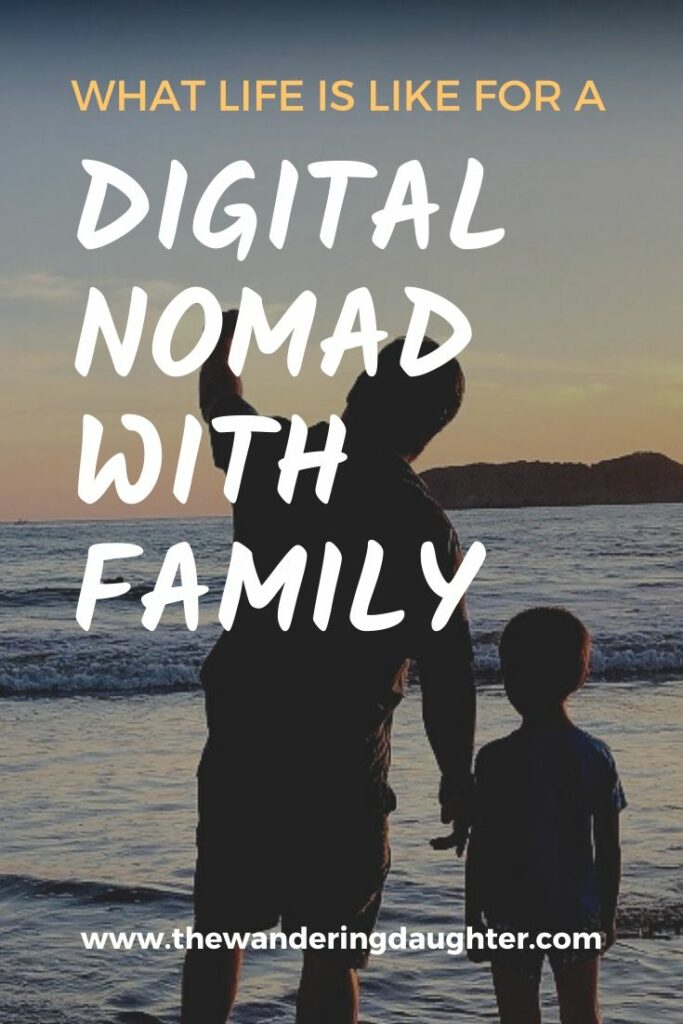What Life Is Like For A Digital Nomad With Family | The Wandering Daughter
