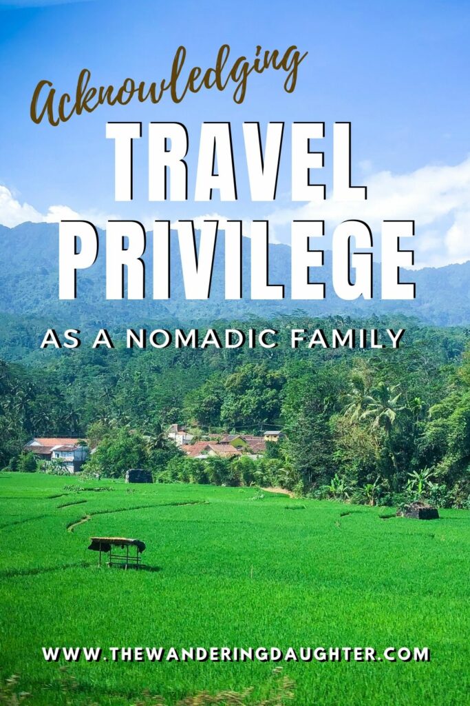 Acknowledging Travel Privilege as a Nomadic Family | The Wandering Daughter
