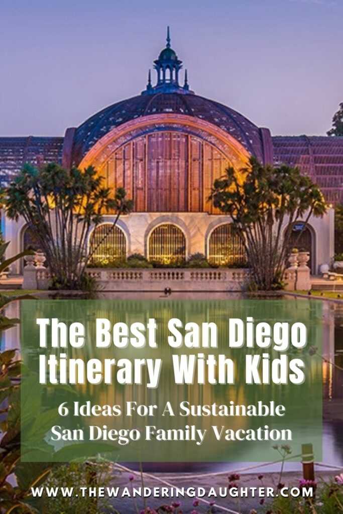 The Best San Diego Itinerary With Kids: 6 Ideas For A Sustainable San Diego Family Vacation | The Wandering Daughter | Pinterest image of a conservatory with a reflecting pond in front of it, and text overlay.