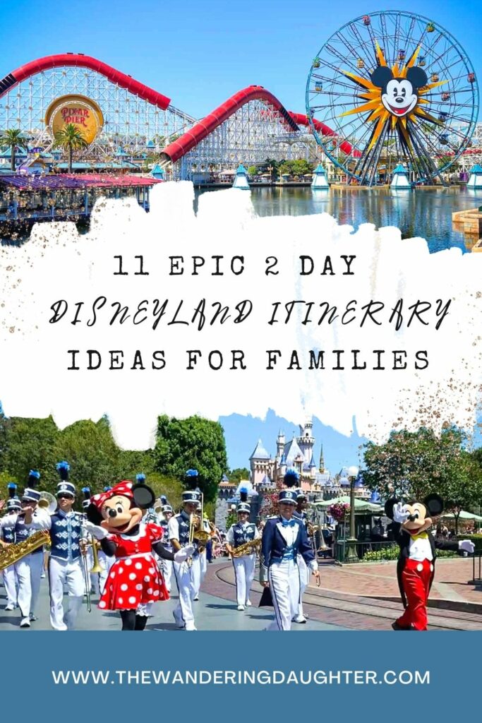 11 Epic 2 Day Disneyland Itinerary Ideas For Families | The Wandering Daughter | Pinterest images with text overlay. Top image is of a pier with roller coaster and a ferris wheel with the face of Mickey Mouse. Bottom image is of a parade with Mickey and Minnie Mouse waving during the parade.