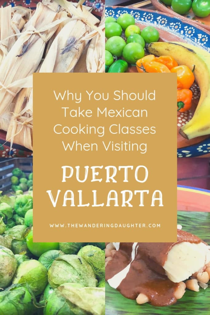 Why You Should Take Mexican Cooking Classes When Visiting Puerto Vallarta | The Wandering Daughter