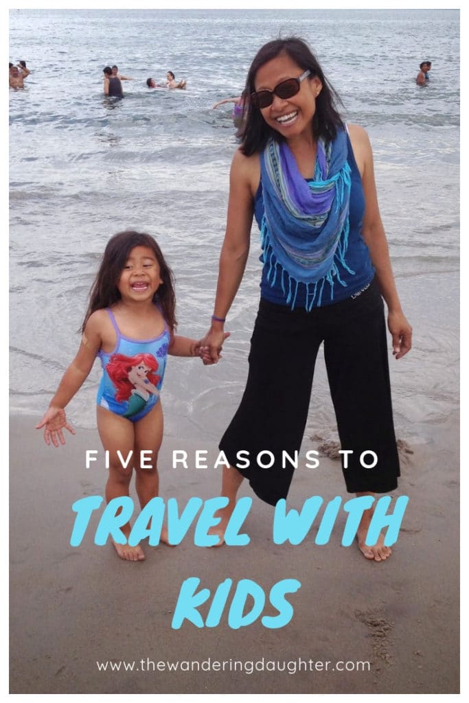 Five Reasons To Travel With Kids | The Wandering Daughter